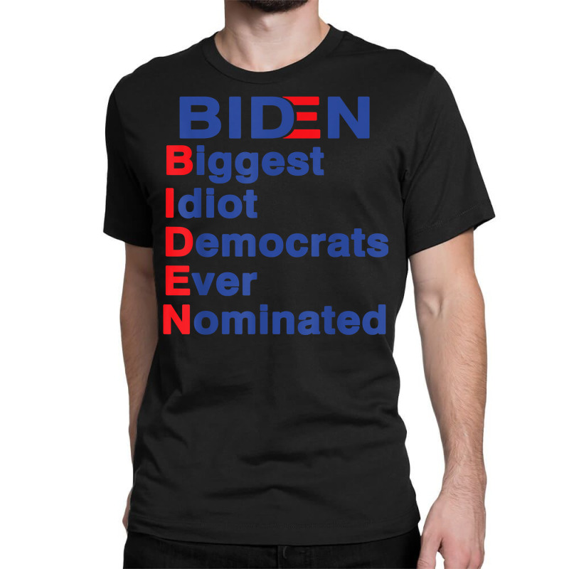 Biden Biggest Idiot Democrats Ever Nominated Trump 2020 T Shirt Classic T-shirt by mikidicosmo | Artistshot