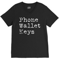 Phone Wallet Keys Funny Forgetful People Gift Adult Humor T Shirt V-neck Tee | Artistshot