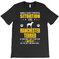 Handle Stressful Situation Manchester Terrier Dog Lovers T Shirt T-shirt | Artistshot