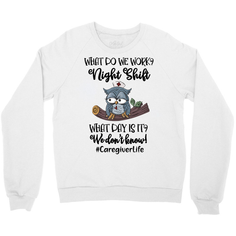 Night Shift Caregiver T Shirt Crewneck Sweatshirt | Artistshot