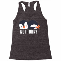 Not Today Sea Bird King Emperor Penguin Lover Penguin T Shirt Racerback Tank | Artistshot