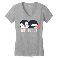 Not Today Sea Bird King Emperor Penguin Lover Penguin T Shirt Women's V-neck T-shirt | Artistshot