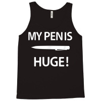 My Pen Is Huge, Funny, Sarcastic, Jokes, Family T Shirt Tank Top | Artistshot