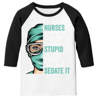 Nurse Can't Fix Stupid But We Can Sedate It Funny Nurselife T Shirt Youth 3/4 Sleeve | Artistshot