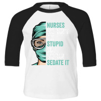 Nurse Can't Fix Stupid But We Can Sedate It Funny Nurselife T Shirt Toddler 3/4 Sleeve Tee | Artistshot