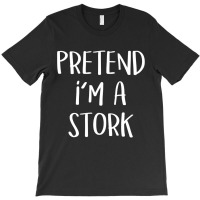 Pretend I'm A Stork Costume Funny Halloween Party T Shirt T-shirt | Artistshot