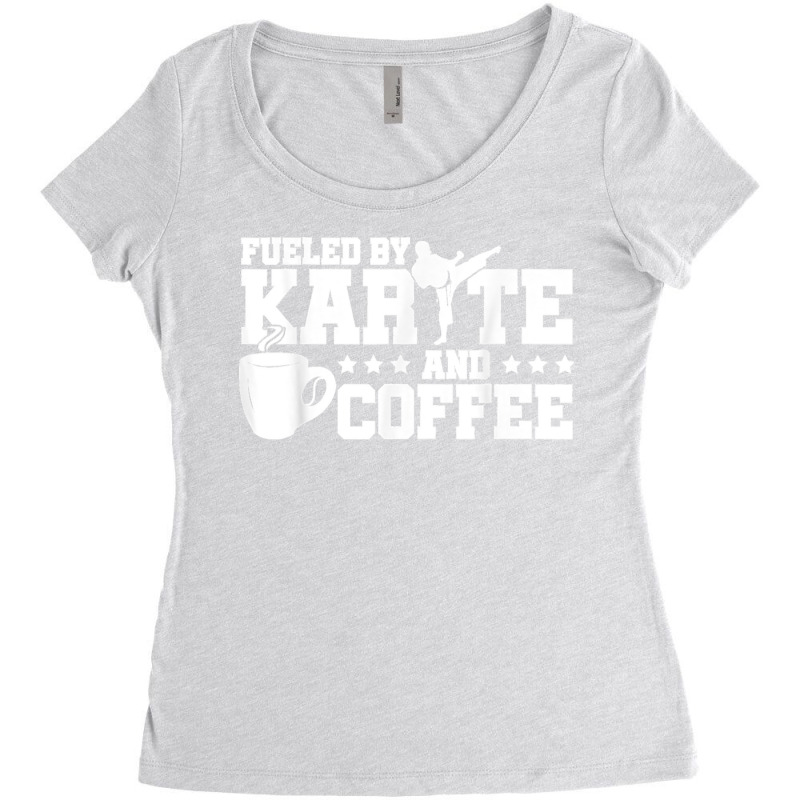 Fueled By Karate And Coffee Karate Fighter Martial Artist T Shirt Women's Triblend Scoop T-shirt by CharlesLCross | Artistshot