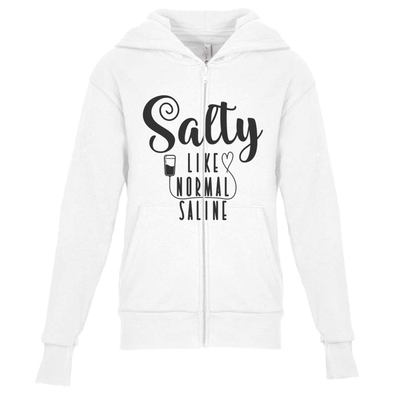 Nurse Salty Like Normal Saline T Shirt Youth Zipper Hoodie by Binhthai9809 | Artistshot