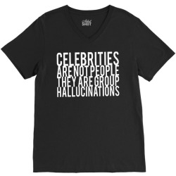 celebrities are not people they are group hallucinations V-Neck Tee | Artistshot