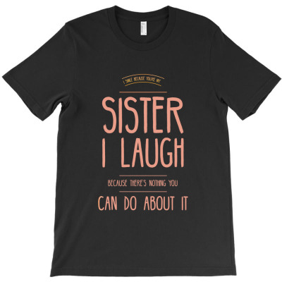 I Smile Funny Gifts For Sisters Aunties From Brothers Sissy Birthday T-shirt Designed By Okello Frank