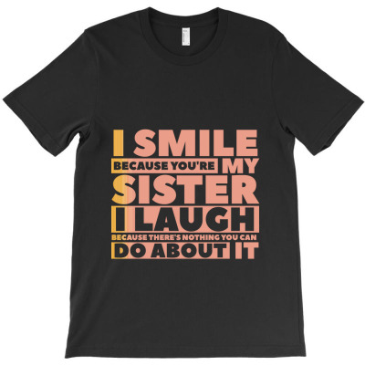 Sister Smile Funny Gifts For Sisters Aunties From Brothers Sissy Birth T-shirt Designed By Okello Frank