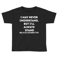 Black Lives Matter I Stand Toddler T-shirt | Artistshot