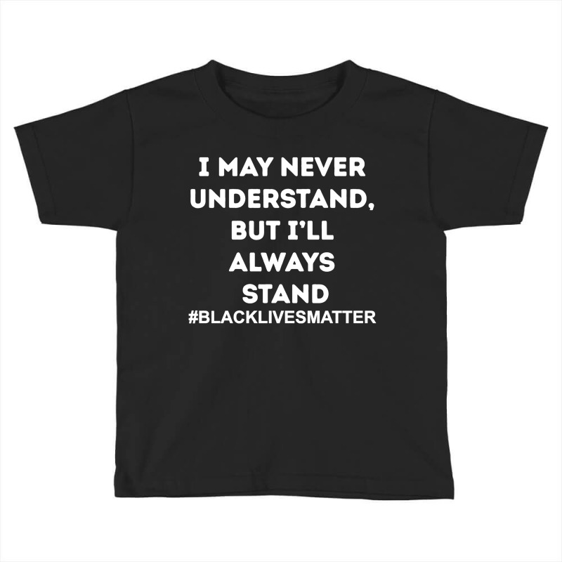 Black Lives Matter I Stand Toddler T-shirt by qimanariski | Artistshot