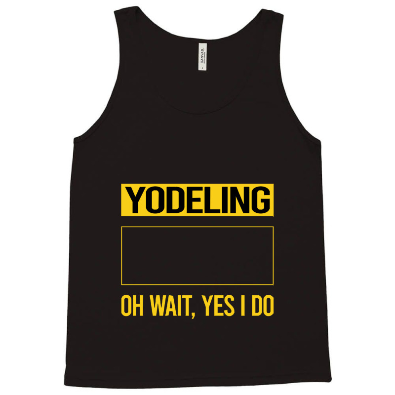 Yodeling T Shirtfunny Yes I Do Yodeling Yodel T Shirt Tank Top | Artistshot