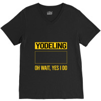 Yodeling T Shirtfunny Yes I Do Yodeling Yodel T Shirt V-neck Tee | Artistshot