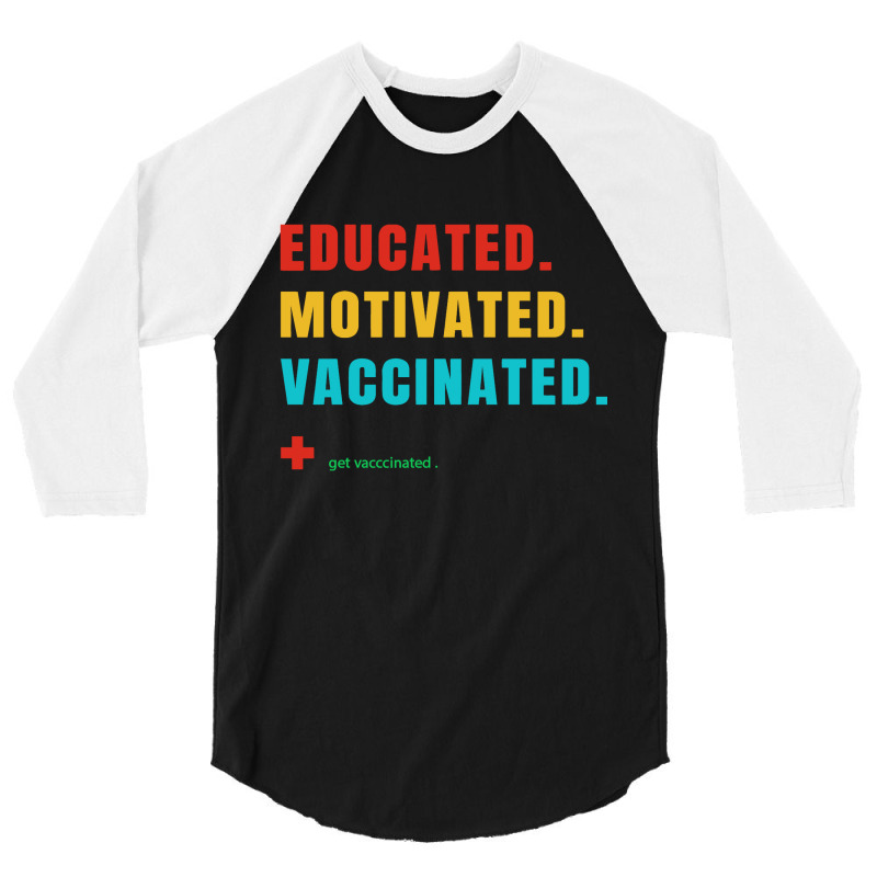 Educated Motivated Vaccinated 3/4 Sleeve Shirt by qimanariski | Artistshot