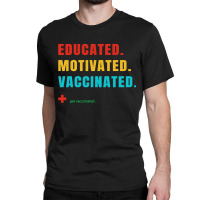 Educated Motivated Vaccinated Classic T-shirt | Artistshot