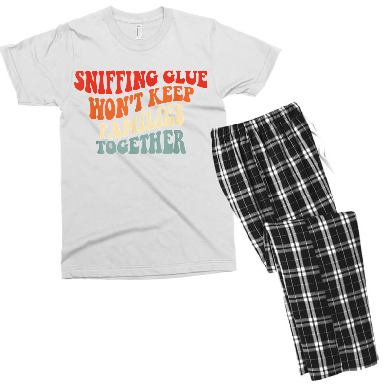 Sniffing Glue Won't Keep Families Together Funny T Shirt Men's T-shirt Pajama Set | Artistshot