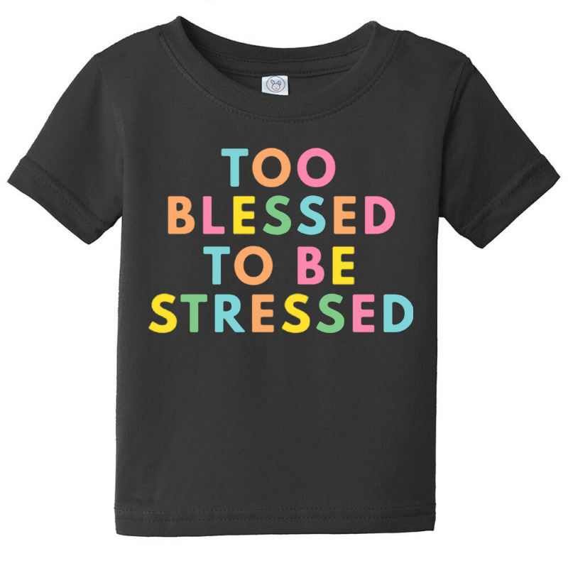 Too Blessed To Be Stressed Baby Tee | Artistshot