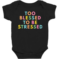 Too Blessed To Be Stressed Baby Bodysuit | Artistshot