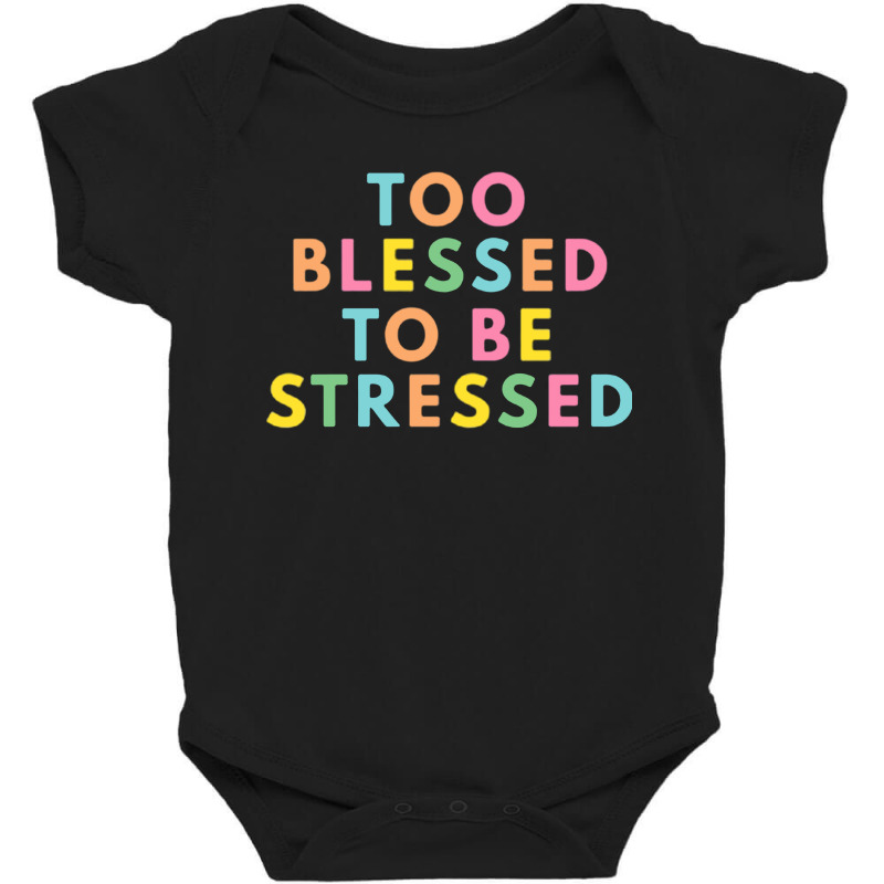 Too Blessed To Be Stressed Baby Bodysuit | Artistshot