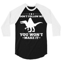 Spinosaurus T  Shirt Dinosaur Spinosaurus Quote For A Spinosaurus Fan 3/4 Sleeve Shirt | Artistshot