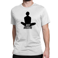 Just Breathe   Yoga Find Your Chi Classic T-shirt | Artistshot