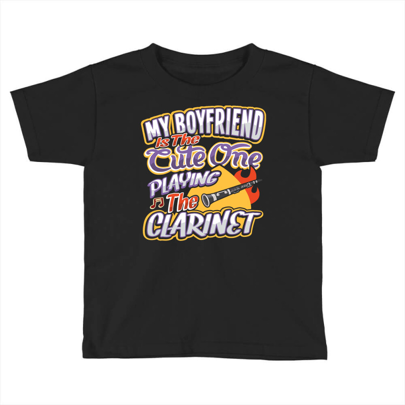 My Boyfriend Is The Cute One Playing The Clarinet Toddler T-shirt | Artistshot