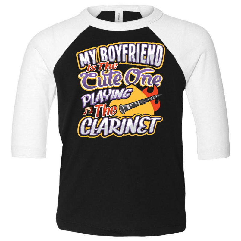 My Boyfriend Is The Cute One Playing The Clarinet Toddler 3/4 Sleeve Tee | Artistshot