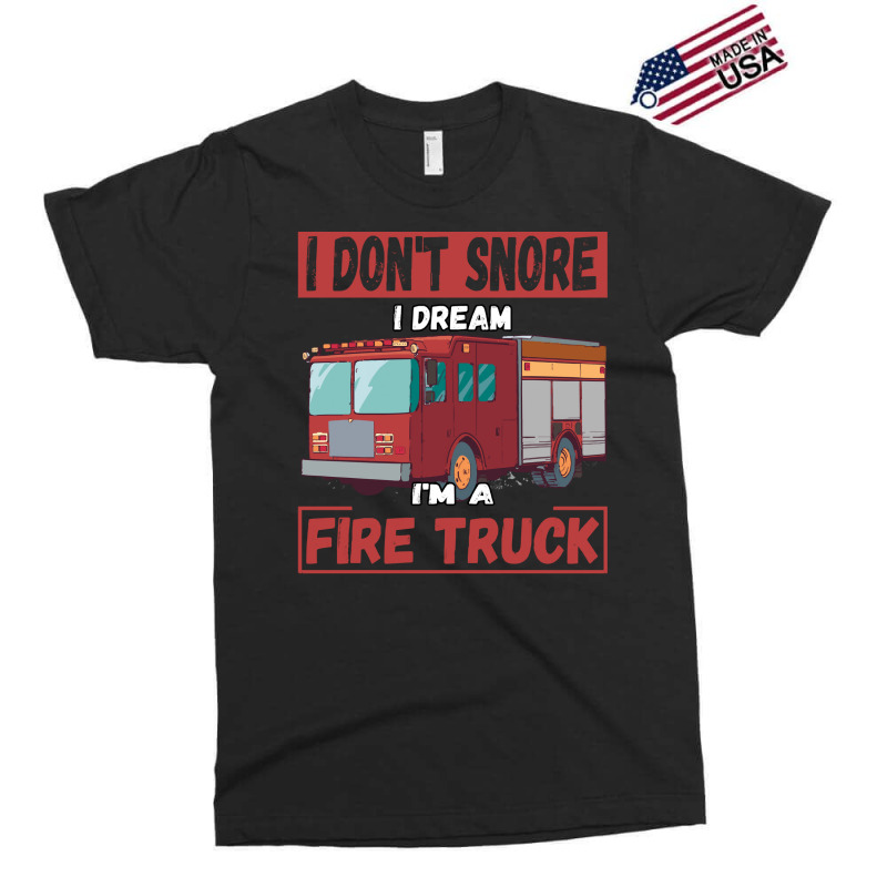 Fire Truck T  Shirt Don't Snore, I'm Dreaming, I'm A Fire Truck T  Shi Exclusive T-shirt | Artistshot