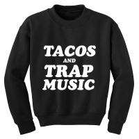 Tacos And Trap Music T Shirt Youth Sweatshirt | Artistshot