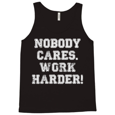 Nobody Cares Work Harder Tank Top Designed By Azura Store