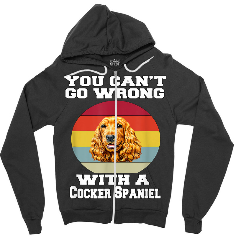 Cocker Spaniel Dog You Can’t Go Wrong With A Cocker Spaniel T Shirt Zipper Hoodie by dornakgb | Artistshot