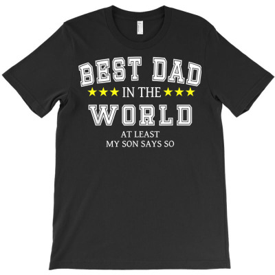 Mens Father's Day Best Dad In The World At Least My Son Says So T Shir ...