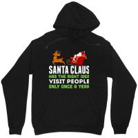 Santa Claus Has The Right Idea Visit People Only Once A Year T-shirt Unisex Hoodie | Artistshot