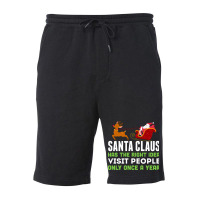 Santa Claus Has The Right Idea Visit People Only Once A Year T-shirt Fleece Short | Artistshot