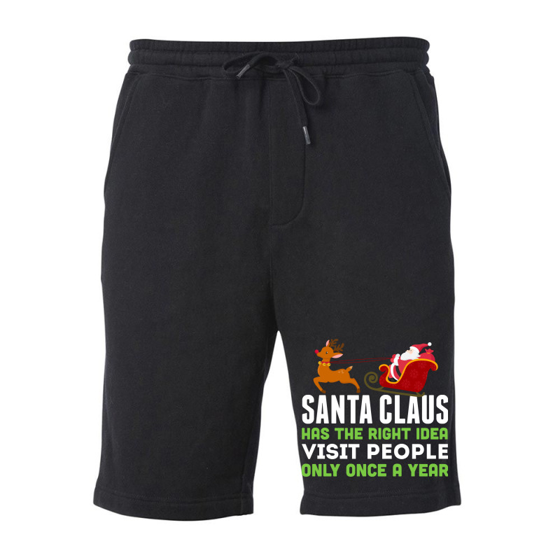 Santa Claus Has The Right Idea Visit People Only Once A Year T-shirt Fleece Short by trokeryth | Artistshot