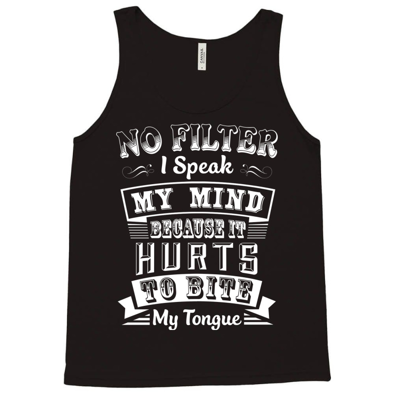 No Filter I Speak My Mind Because It Hurts To Bite My Tongue T Shirt T Tank Top by trokeryth | Artistshot