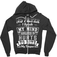 No Filter I Speak My Mind Because It Hurts To Bite My Tongue T Shirt T Zipper Hoodie | Artistshot