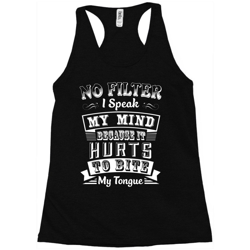 No Filter I Speak My Mind Because It Hurts To Bite My Tongue T Shirt T Racerback Tank by trokeryth | Artistshot