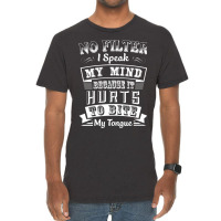 No Filter I Speak My Mind Because It Hurts To Bite My Tongue T Shirt T Vintage T-shirt | Artistshot