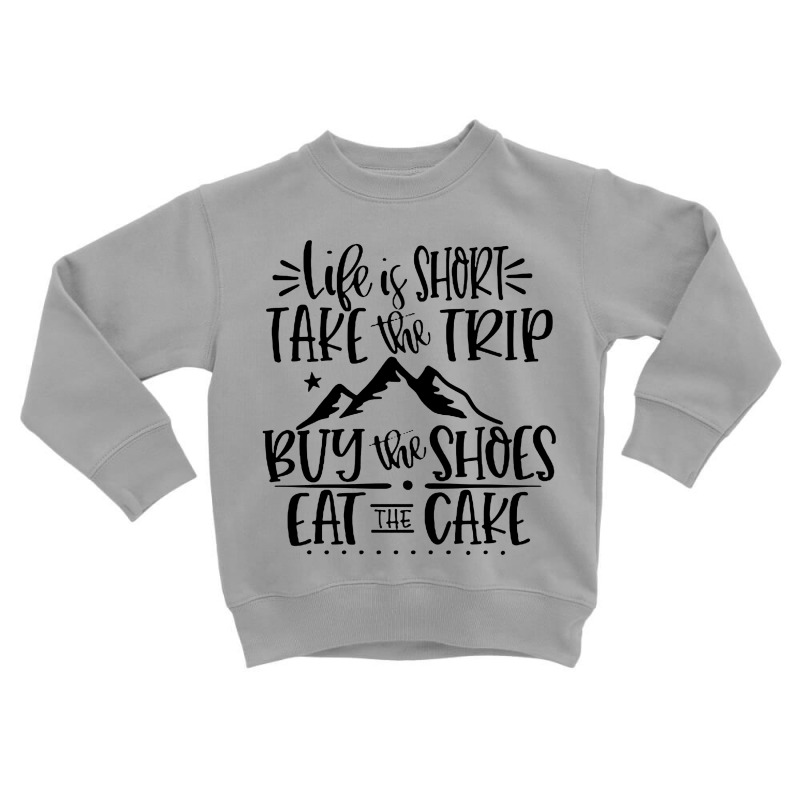 Life Is Short Toddler Sweatshirt | Artistshot