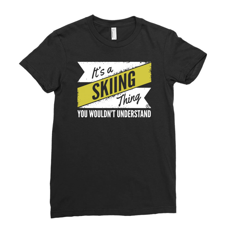 Skiing Thing Wouldn't Understand Ladies Fitted T-Shirt by suarepep | Artistshot