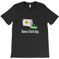 Have A Fuck Day T-shirt | Artistshot