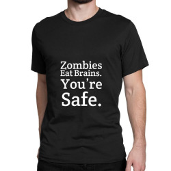 Zombies Eat Brains. You're Safe Classic T-shirt | Artistshot