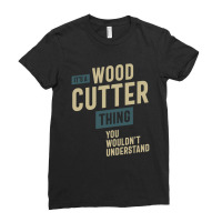 It's A Wood Cutter Thing Job Title Gift Ladies Fitted T-shirt | Artistshot