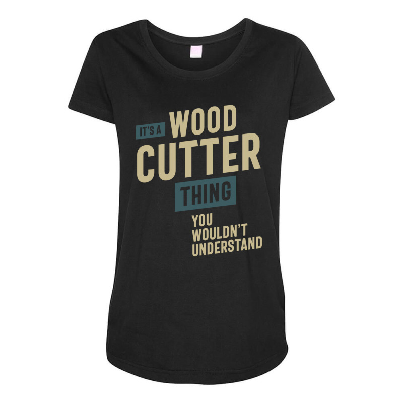 It's A Wood Cutter Thing Job Title Gift Maternity Scoop Neck T-shirt by cidolopez | Artistshot