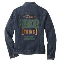 It's A Researcher Thing Job Title Gift Ladies Denim Jacket | Artistshot