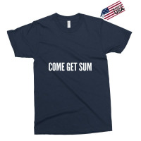 Come Get Sum   Funny Taunt Silly Slogans Exclusive T-shirt | Artistshot