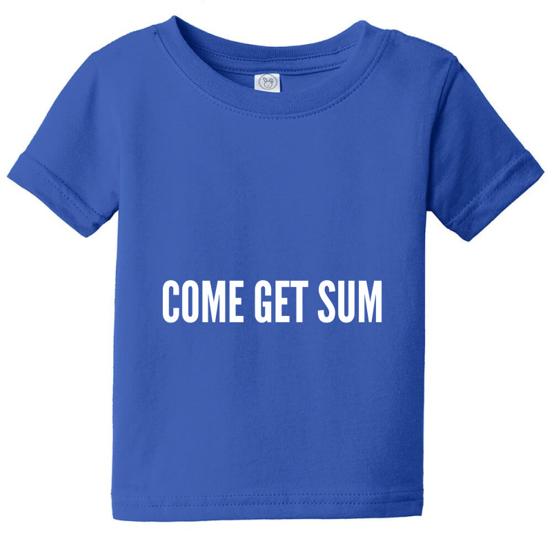 Come Get Sum   Funny Taunt Silly Slogans Baby Tee | Artistshot